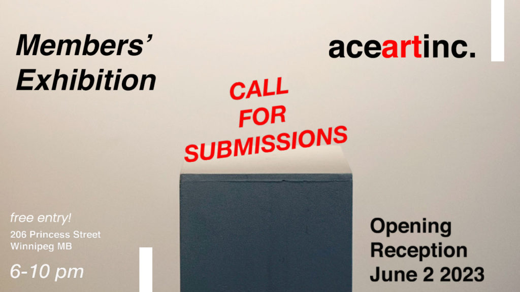 aceartinc Members' Exhibition. Call for submissions. Opening Reception June 2, 2023. Free Entry. @06 Princess St. Winnipeg MB. 6-10 pm 